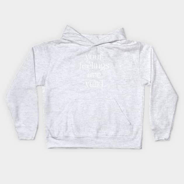 Your Feelings Are Valid Kids Hoodie by BeKindToYourMind